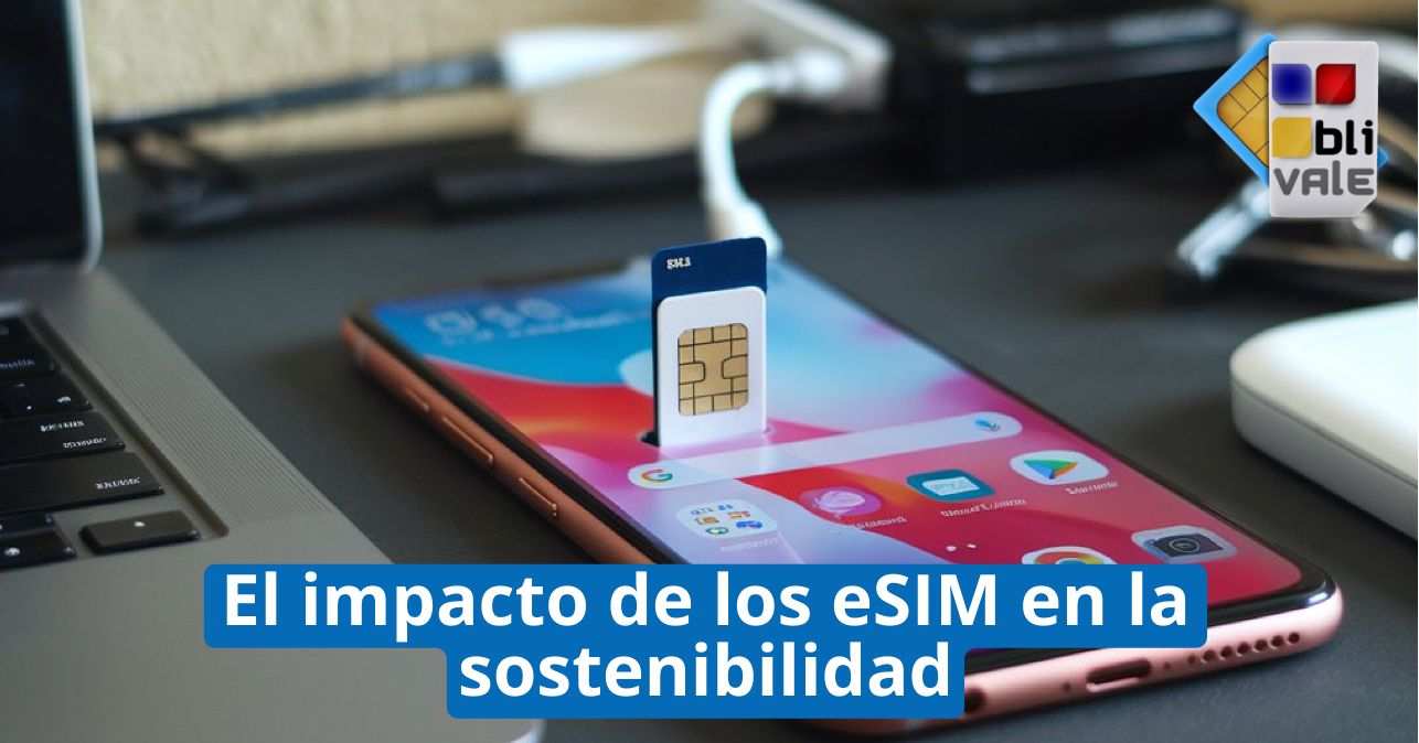 blivale_image_es_El impacto de los eSIM en la sostenibilidad_643x337 BLIVALE Blog: Guides and tips for worry-free travel - Results from #240